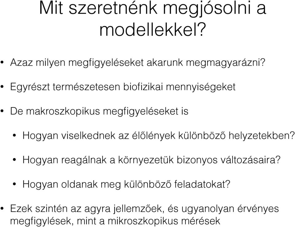 élőlények különböző helyzetekben? Hogyan reagálnak a környezetük bizonyos változásaira?