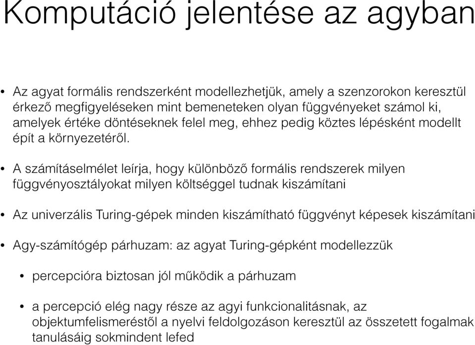 A számításelmélet leírja, hogy különböző formális rendszerek milyen függvényosztályokat milyen költséggel tudnak kiszámítani Az univerzális Turing-gépek minden kiszámítható függvényt