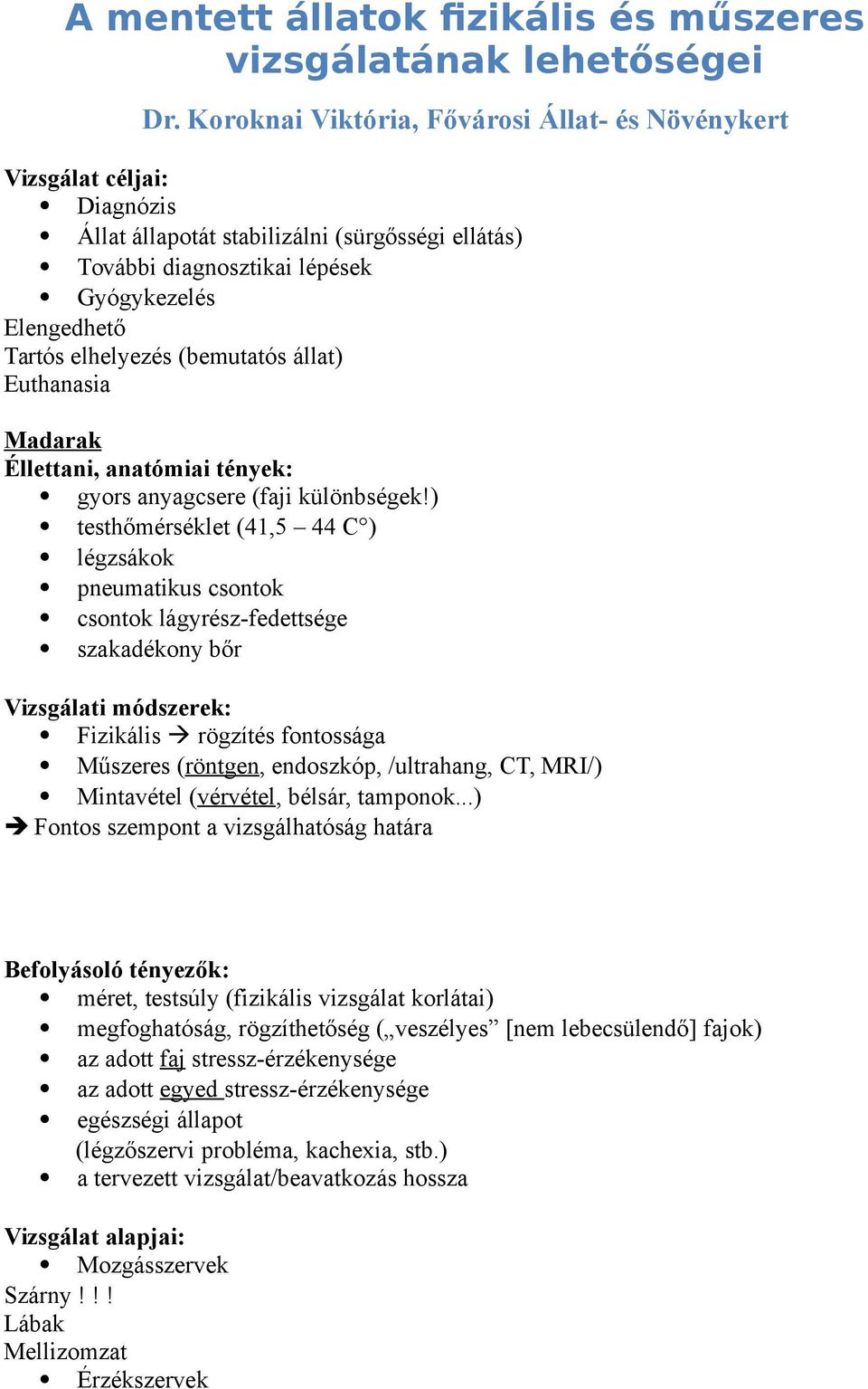 (bemutatós állat) Euthanasia Madarak Éllettani, anatómiai tények: gyors anyagcsere (faji különbségek!