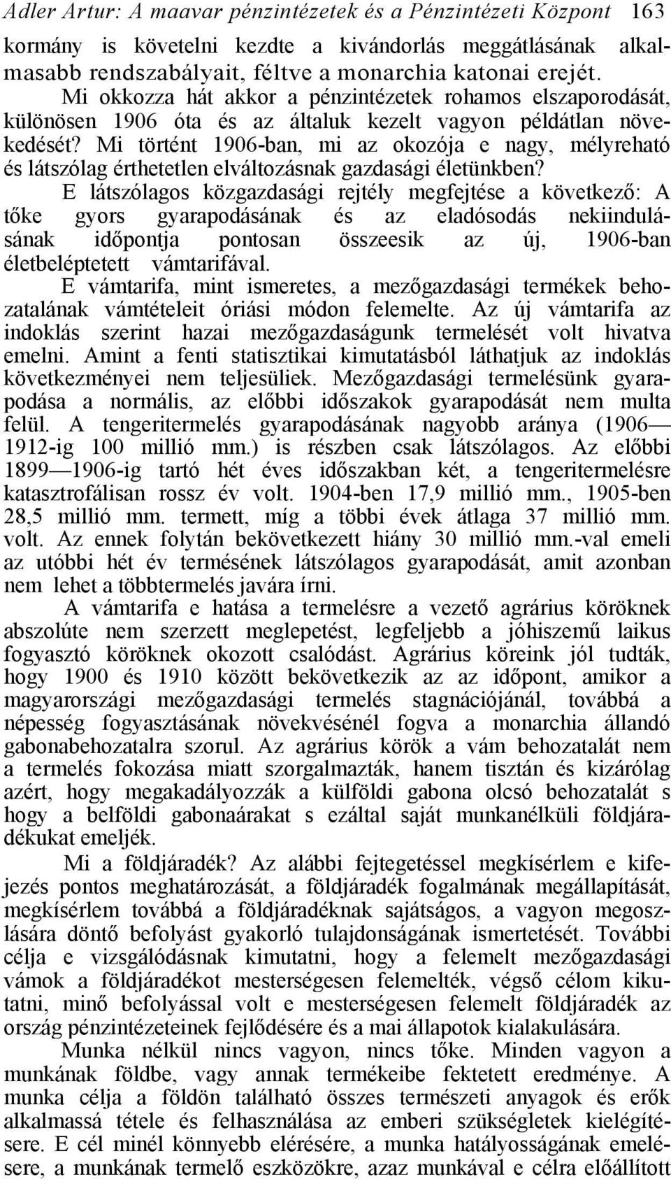 Mi történt 1906-ban, mi az okozója e nagy, mélyreható és látszólag érthetetlen elváltozásnak gazdasági életünkben?