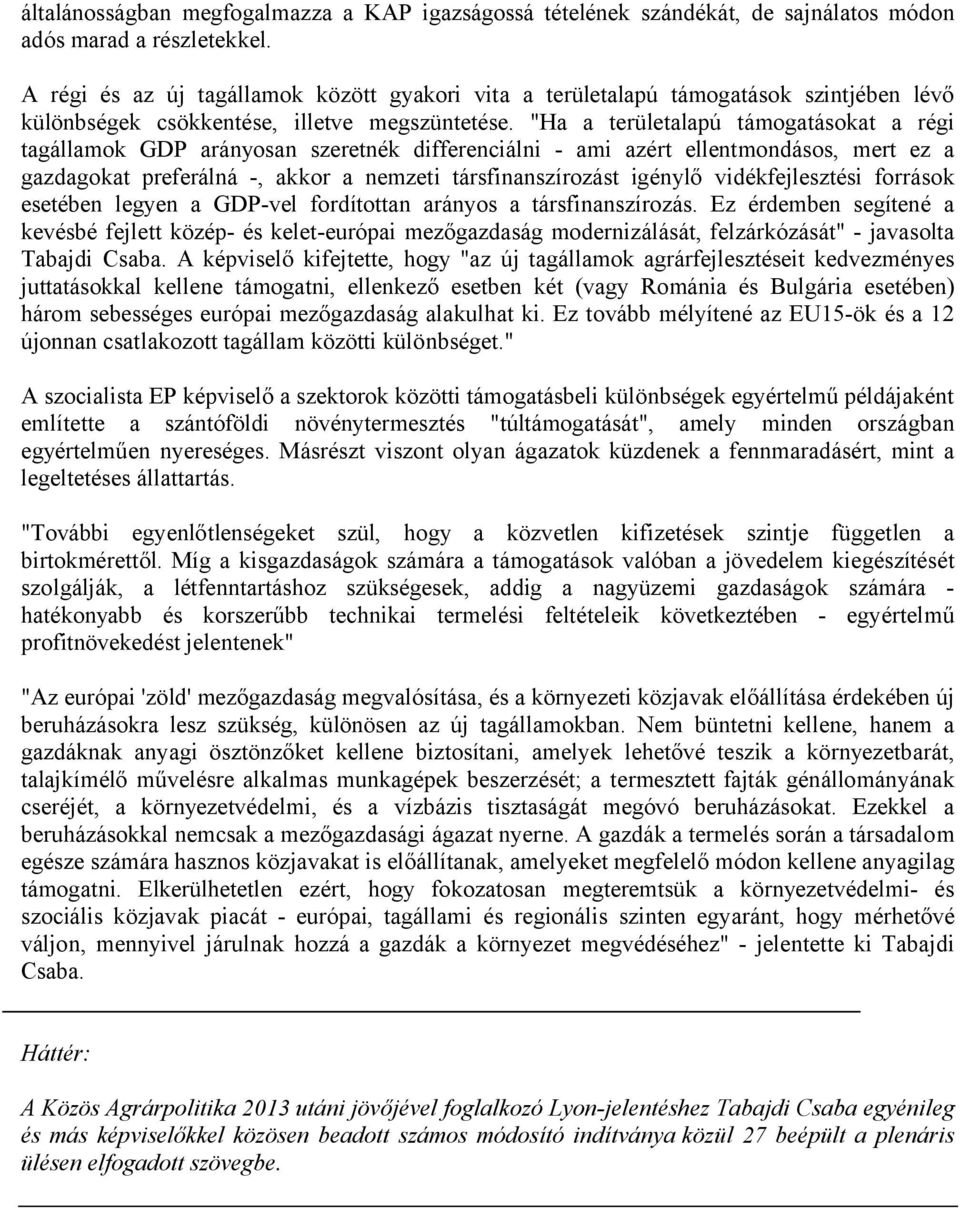 "Ha a területalapú támogatásokat a régi tagállamok GDP arányosan szeretnék differenciálni - ami azért ellentmondásos, mert ez a gazdagokat preferálná -, akkor a nemzeti társfinanszírozást igénylő