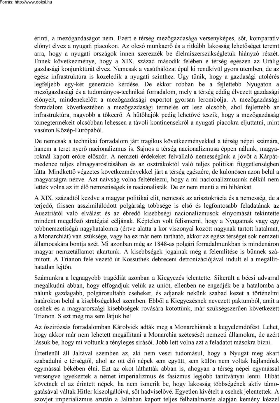 század második felében e térség egészen az Urálig gazdasági konjunktúrát élvez. Nemcsak a vasúthálózat épül ki rendkívül gyors ütemben, de az egész infrastruktúra is közeledik a nyugati szinthez.