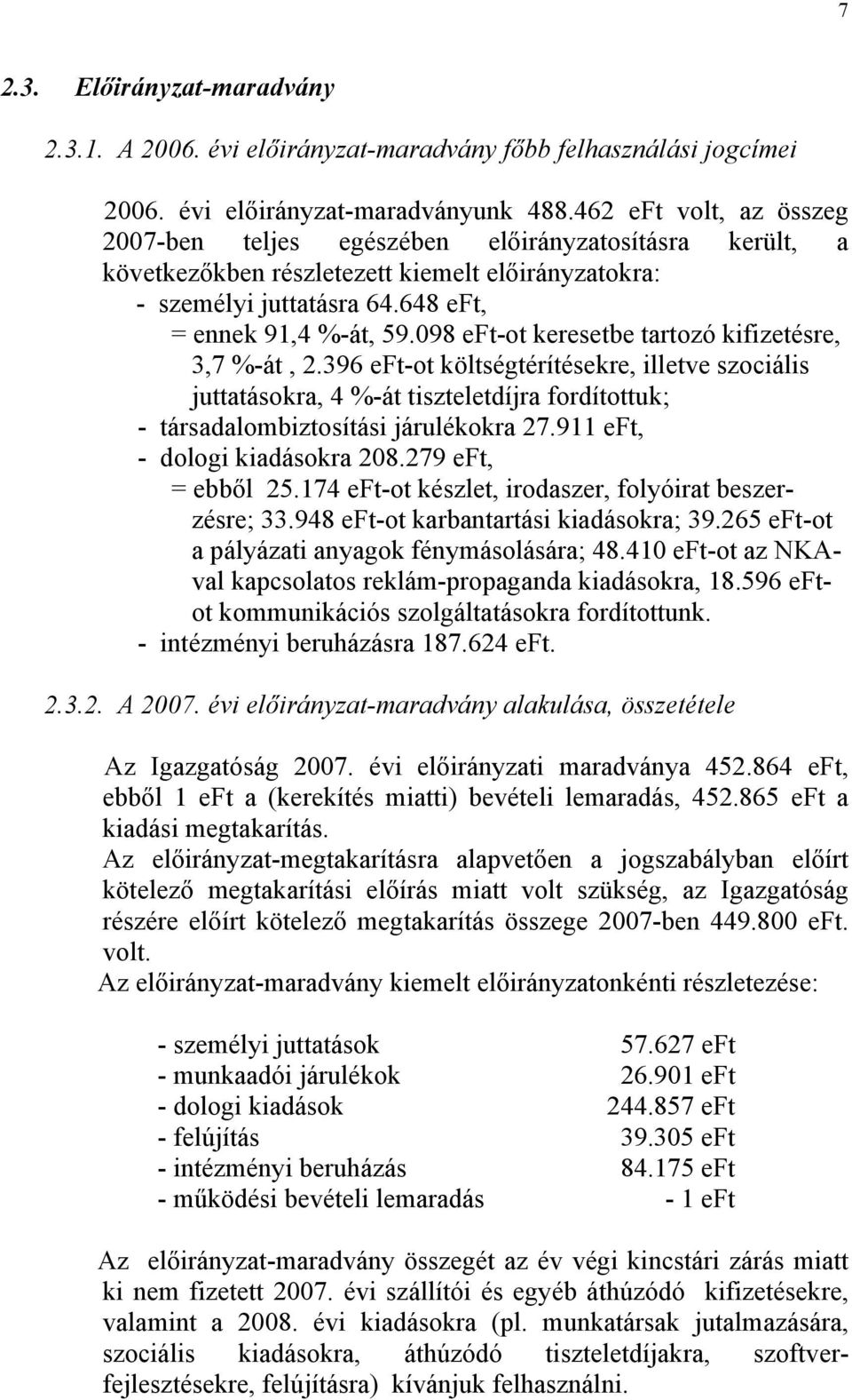 098 eft-ot keresetbe tartozó kifizetésre, 3,7 %-át, 2.396 eft-ot költségtérítésekre, illetve szociális juttatásokra, 4 %-át tiszteletdíjra fordítottuk; - társadalombiztosítási járulékokra 27.