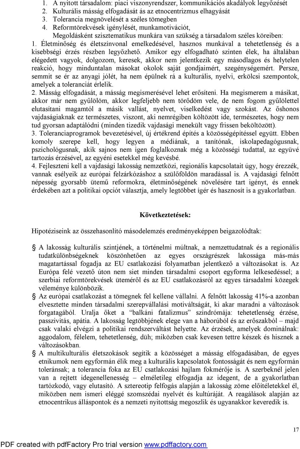 Életminőség és életszínvonal emelkedésével, hasznos munkával a tehetetlenség és a kisebbségi érzés részben legyőzhető.