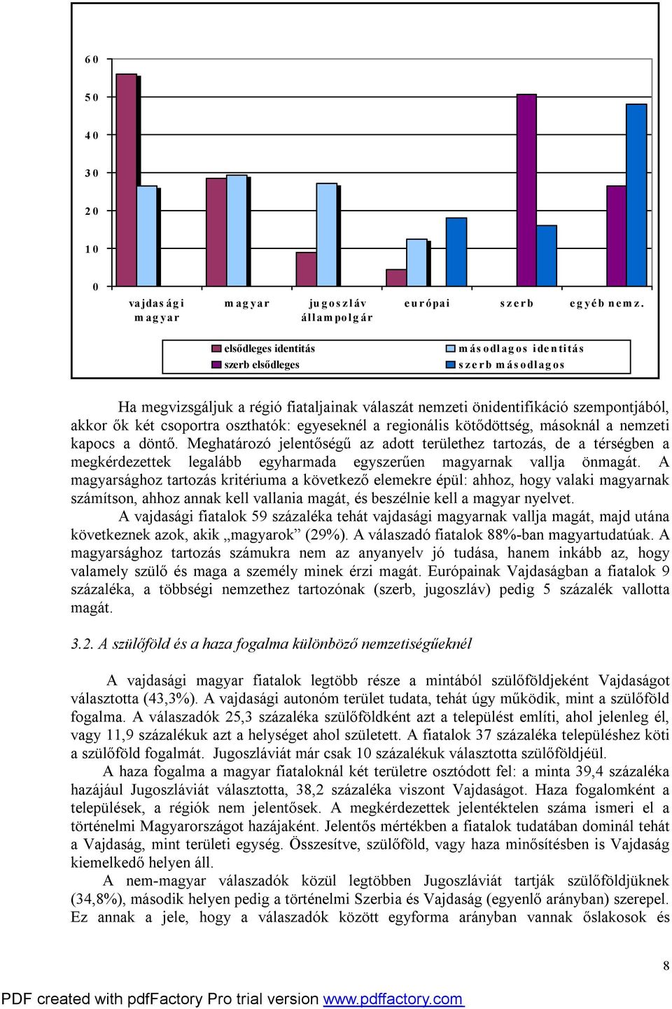 egyeseknél a regionális kötődöttség, másoknál a nemzeti kapocs a döntő.