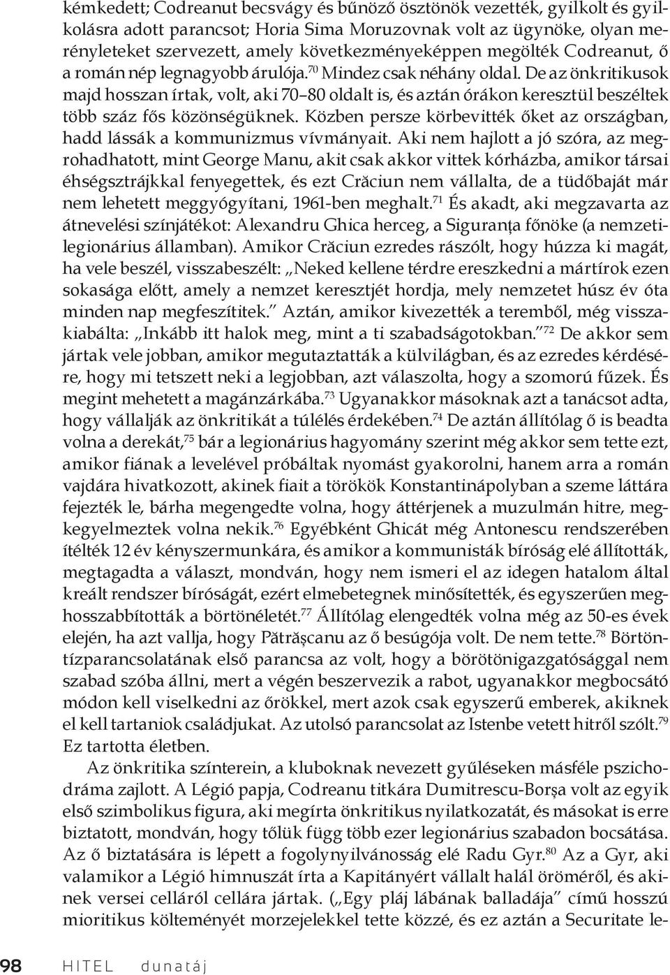 De az önkritikusok majd hosszan írtak, volt, aki 70 80 oldalt is, és aztán órákon keresztül beszéltek több száz fős közönségüknek.