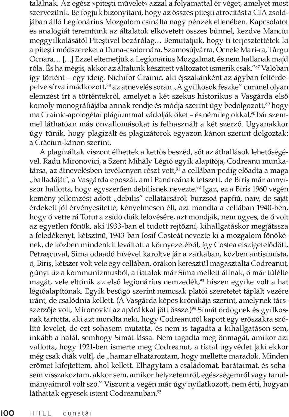 Kapcsolatot és analógiát teremtünk az általatok elkövetett összes bűnnel, kezdve Manciu meggyilkolásától Piteștivel bezárólag Bemutatjuk, hogy ti terjesztettétek ki a pitești módszereket a