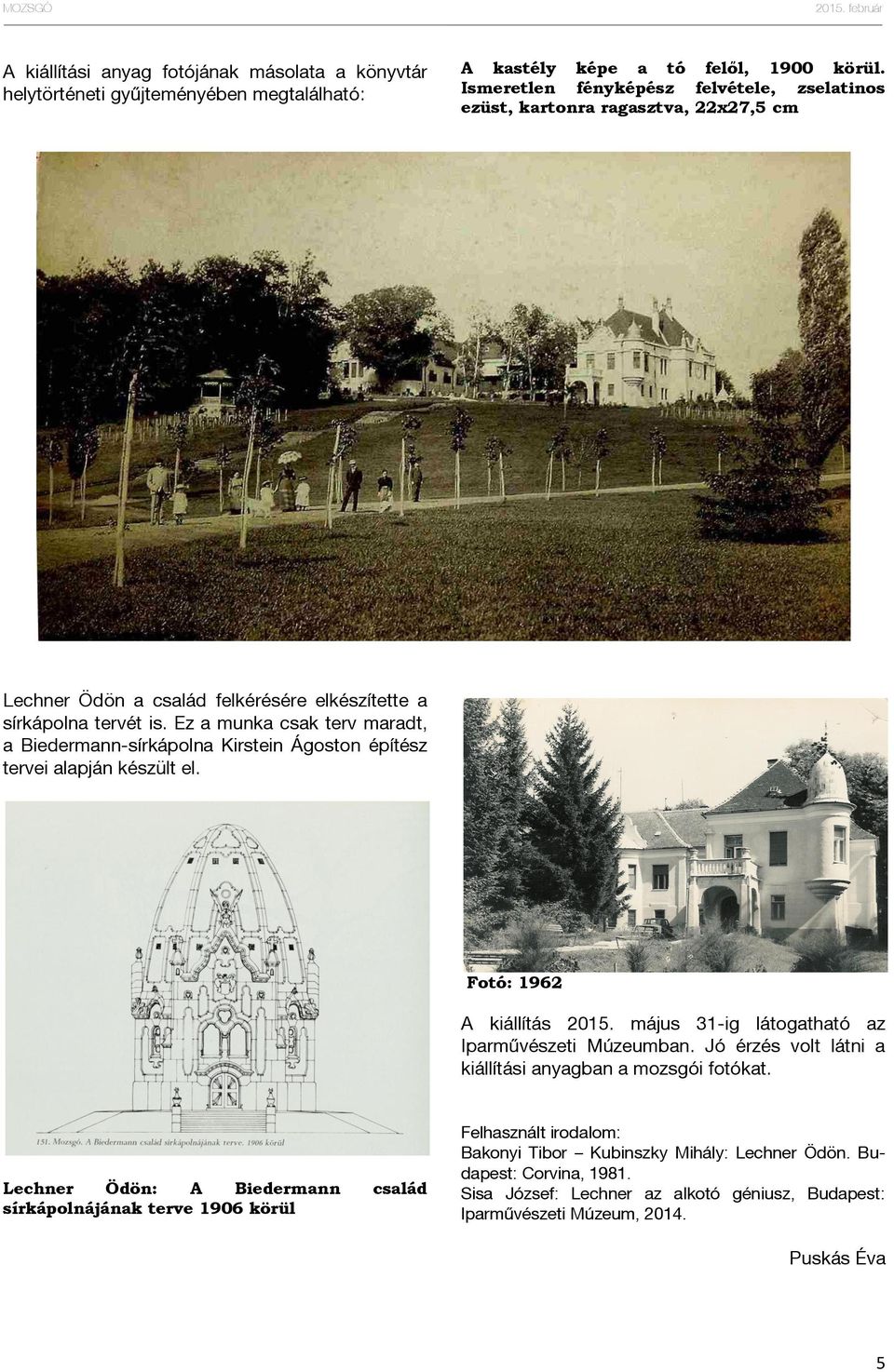 Ez a munka csak terv maradt, a Biedermann-sírkápolna Kirstein Ágoston építész tervei alapján készült el. Fotó: 1962 A kiállítás 2015. május 31-ig látogatható az Iparművészeti Múzeumban.