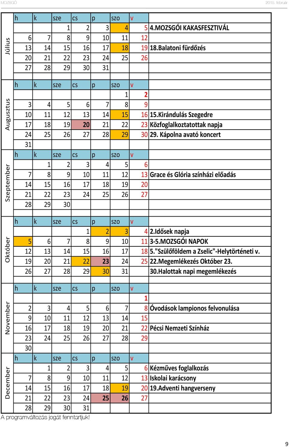 Kápolna avató koncert 31 1 2 3 4 5 6 7 8 9 10 11 12 13 Grace és Glória színházi előadás 14 15 16 17 18 19 20 21 22 23 24 25 26 27 28 29 30 1 2 3 4 2.Idősek napja 5 6 7 8 9 10 11 3-5.