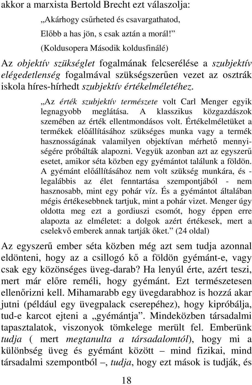 értékelméletéhez. Az érték szubjektív természete volt Carl Menger egyik legnagyobb meglátása. A klasszikus közgazdászok szemében az érték ellentmondásos volt.