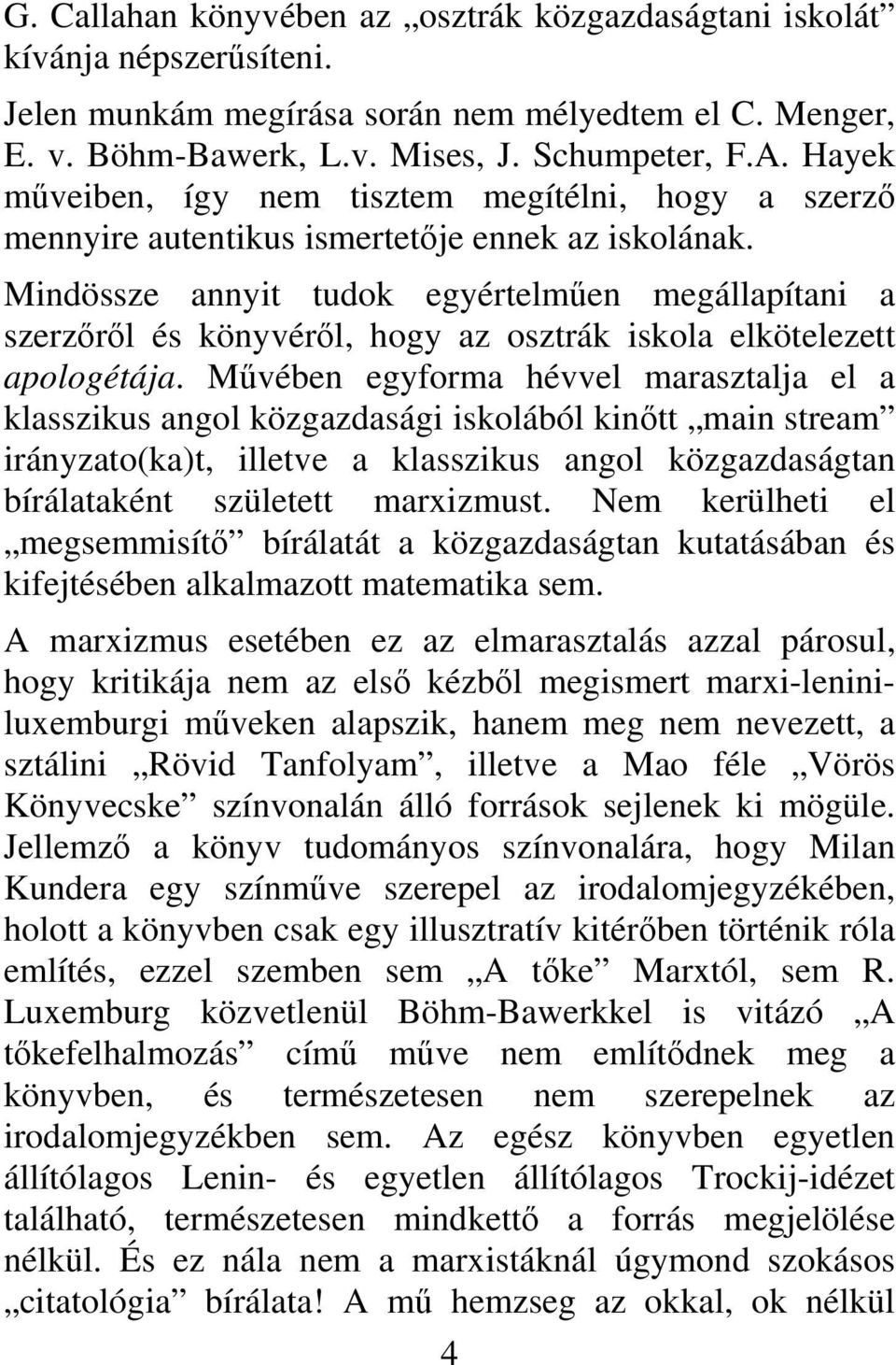 Mindössze annyit tudok egyértelműen megállapítani a szerzőről és könyvéről, hogy az osztrák iskola elkötelezett apologétája.