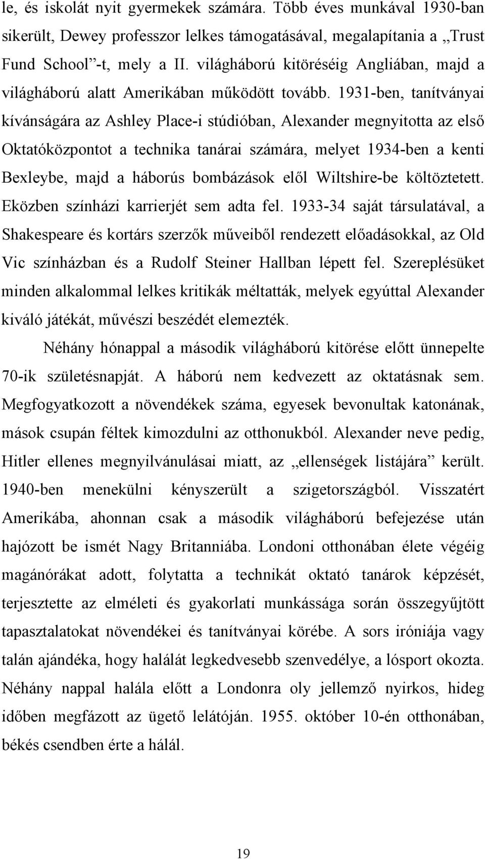 1931-ben, tanítványai kívánságára az Ashley Place-i stúdióban, Alexander megnyitotta az első Oktatóközpontot a technika tanárai számára, melyet 1934-ben a kenti Bexleybe, majd a háborús bombázások