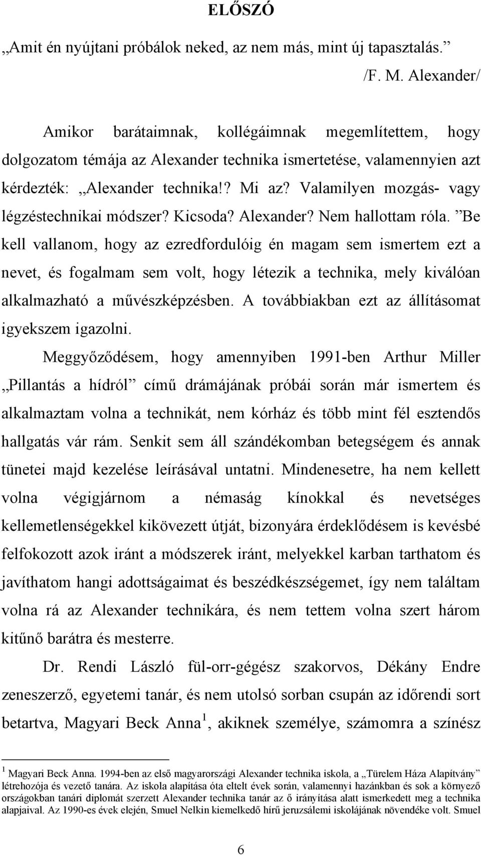 Valamilyen mozgás- vagy légzéstechnikai módszer? Kicsoda? Alexander? Nem hallottam róla.