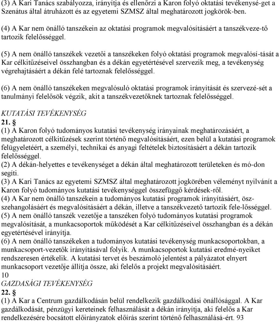 (5) A nem önálló tanszékek vezetői a tanszékeken folyó oktatási programok megvalósí-tását a Kar célkitűzéseivel összhangban és a dékán egyetértésével szervezik meg, a tevékenység végrehajtásáért a