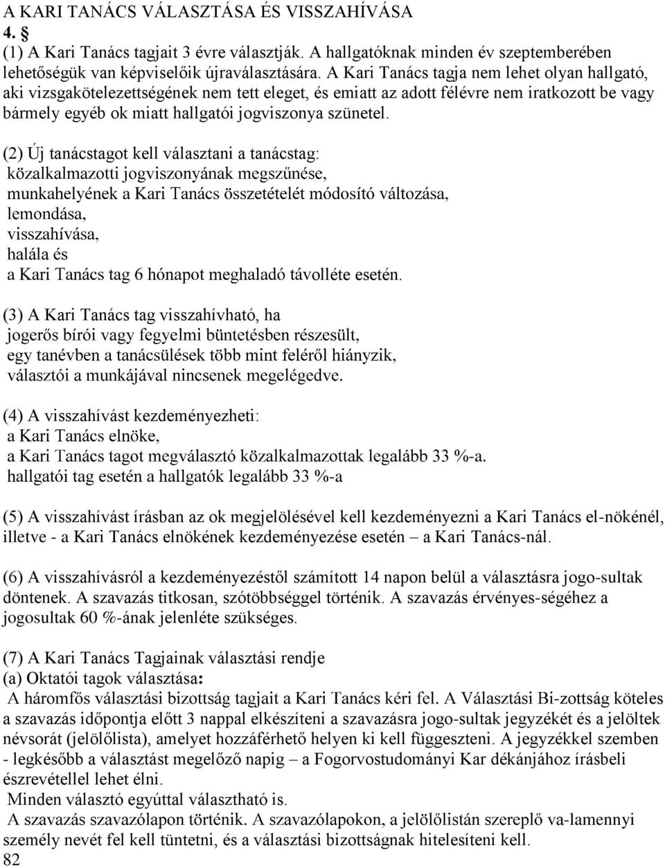 (2) Új tanácstagot kell választani a tanácstag: (3) A Kari Tanács tag visszahívható, ha olléte esetén. (4) A visszahívást kezdeményezheti: -a -a.