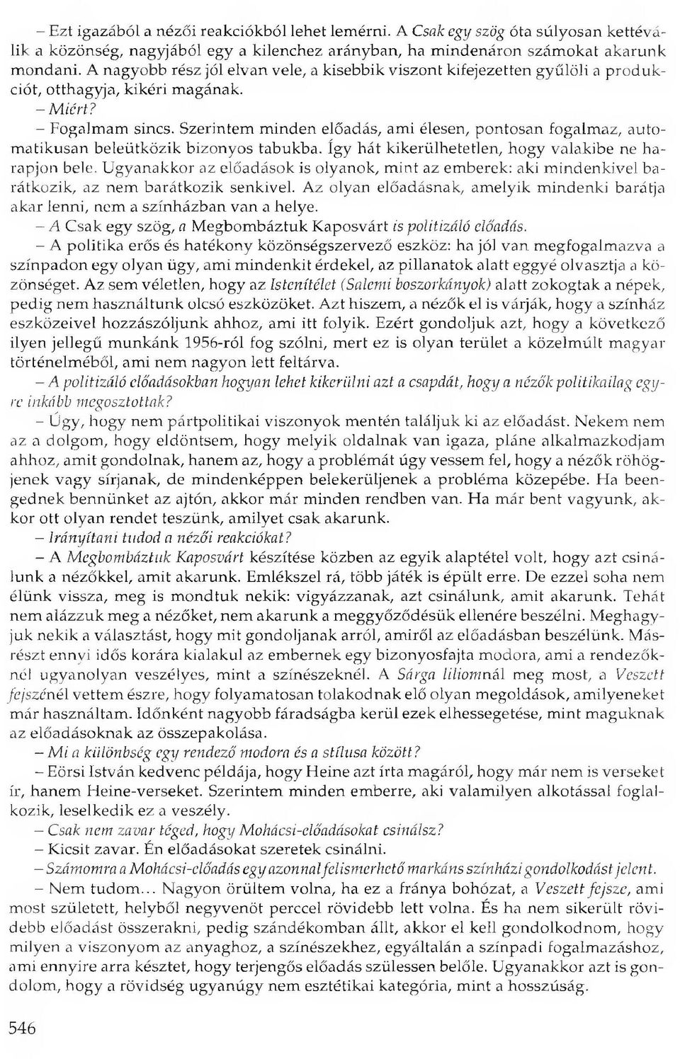 Szerintem minden előadás, ami élesen, pontosan fogalmaz, automatikusan beleütközik bizonyos tabukba. Így hát kikerülhetetlen, hogy valakibe ne harapjon bele.