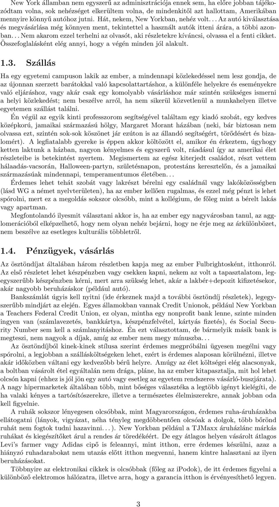 .. Nem akarom ezzel terhelni az olvasót, aki részletekre kíváncsi, olvassa el a fenti cikket. Összefoglalásként elég annyi, hogy a végén minden jól alakult. 1.3.