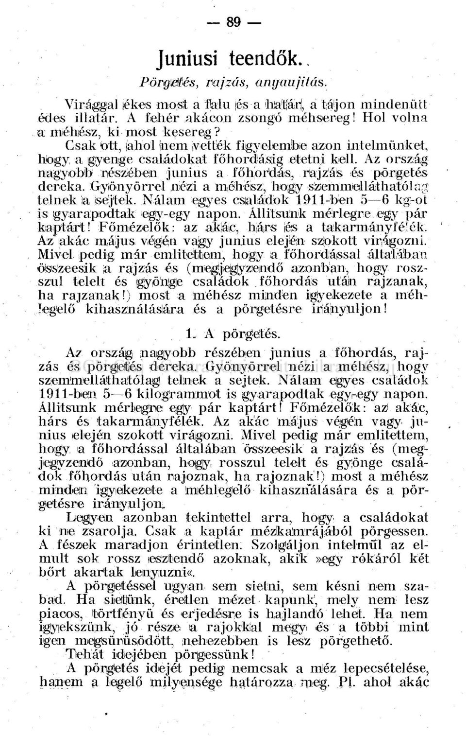 Gyönyőrrel nézi a méhész, hogy szenunelláthatól:: > telnek a sejtek. Nálam egyes családok 1911-ben 5 6 kg-ot is gyarapodtak egy-egy napon. Állítsunk mérlegre egy pár kaptárt!