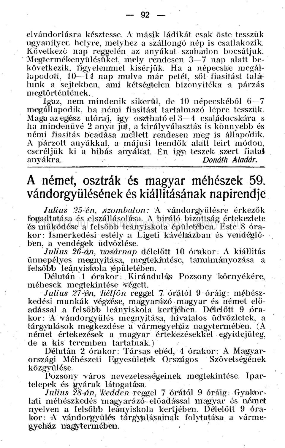 10 14 nap-múlva már petét, söt fiasitást találunk a sejtekben, ami kétségtelen bizonyítéka a párzás megtört ént ének.