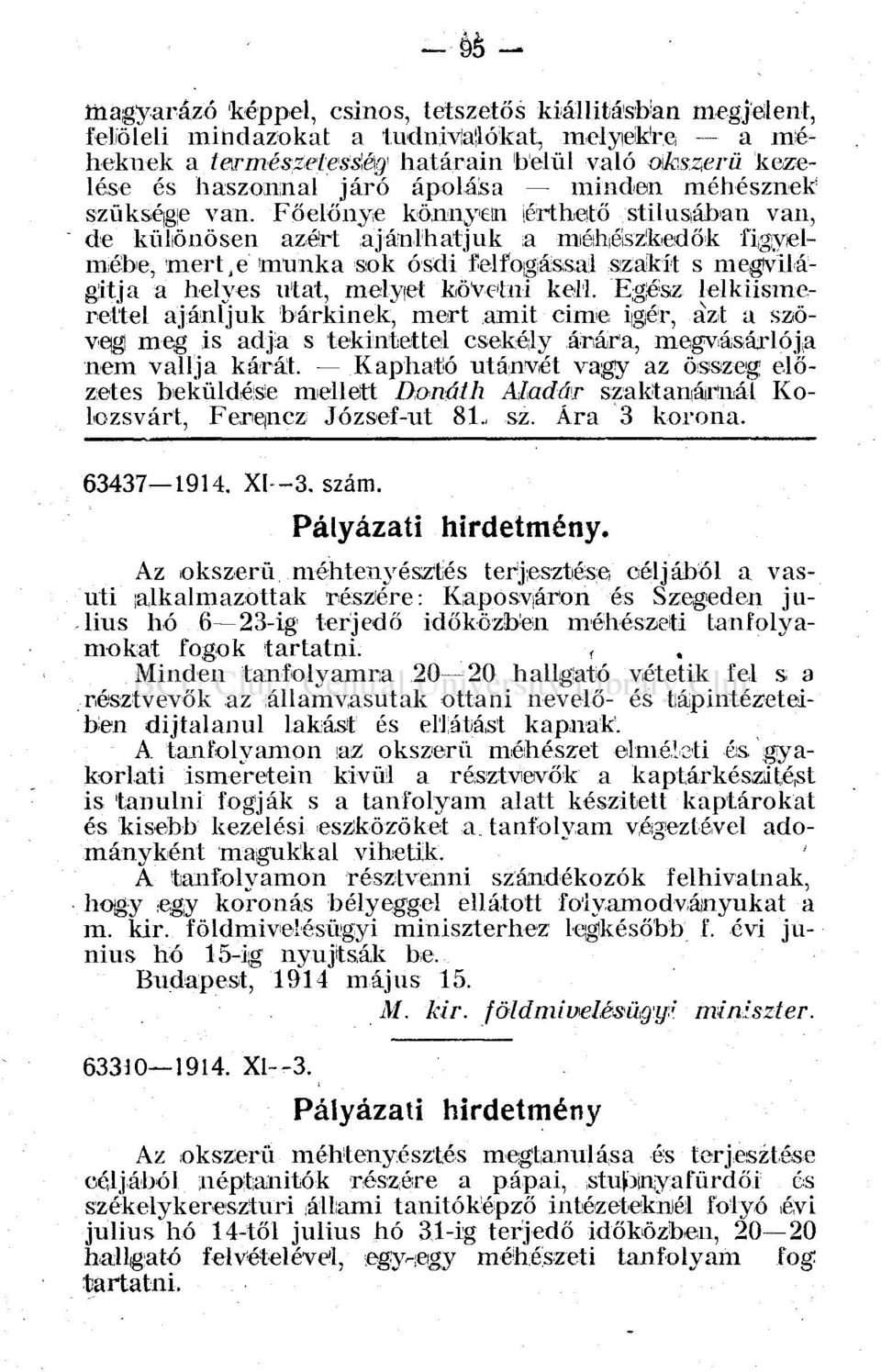 Főelönye könnyen érthető stílusában van, de különösen azért ajánlhatjuk a méhészkedők figyelmébe, mertbe 'munka sok ósdi felfogással szakít s megvilágítja a helyes utat, melyet követni kell.