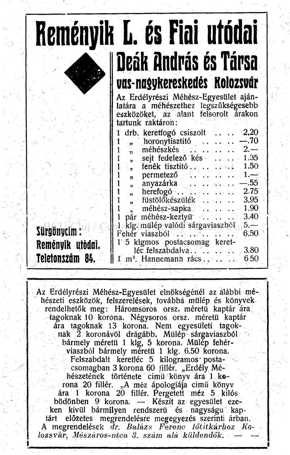 keretfogó csiszolt..... 2.20 boronytisztitó,.70 méhészkés, 2. sejt fedelező kés.... 1.35 fenék tisztító..... 4 1-50 permetező....... 1. anyazárka.........55 herefogó...... 2.75 füstölőkészülék..... 3.