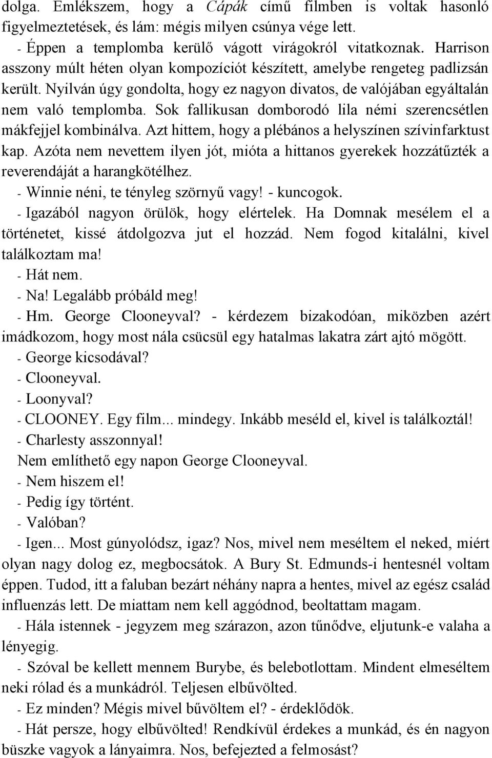 Sok fallikusan domborodó lila némi szerencsétlen mákfejjel kombinálva. Azt hittem, hogy a plébános a helyszínen szívinfarktust kap.