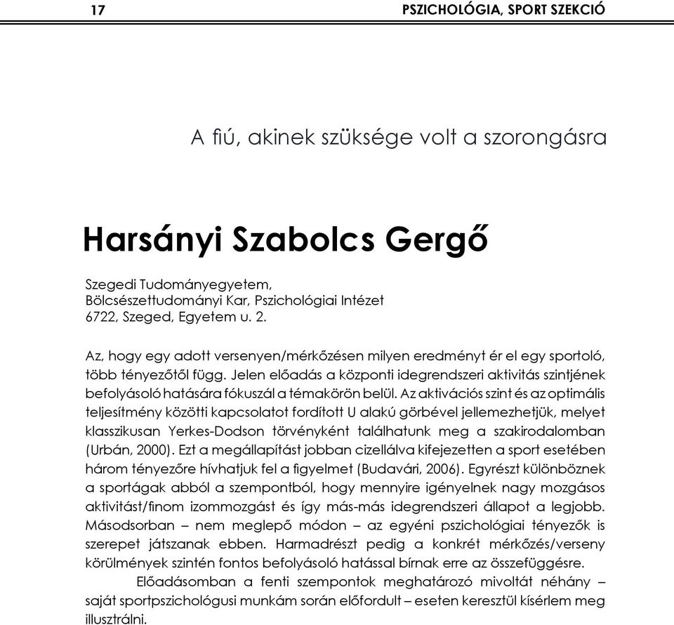 Jelen előadás a központi idegrendszeri aktivitás szintjének befolyásoló hatására fókuszál a témakörön belül.