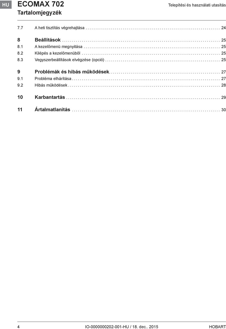 .. 25 9 Problémák és hibás működések... 27 9.1 Probléma elhárítása... 27 9.2 Hibás működések.