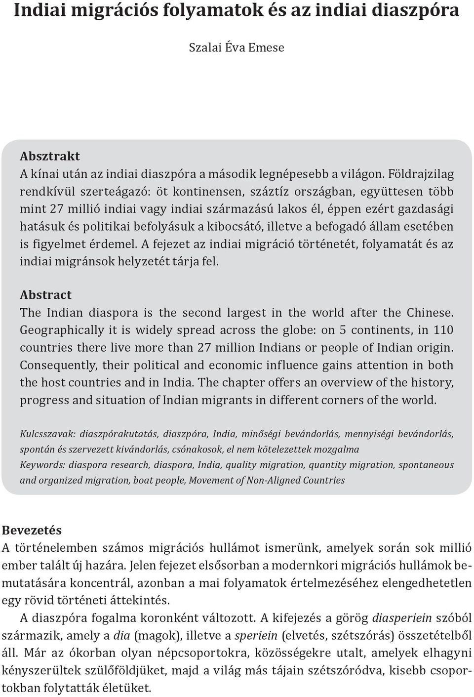 kibocsátó, illetve a befogadó állam esetében is figyelmet érdemel. A fejezet az indiai migráció történetét, folyamatát és az indiai migránsok helyzetét tárja fel.