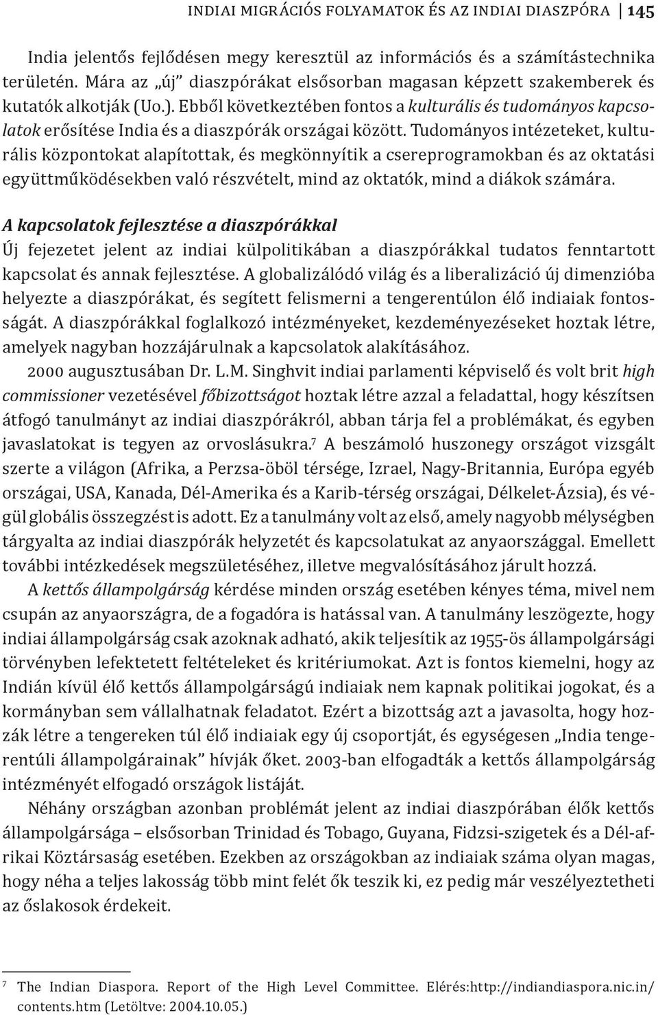 Ebből következtében fontos a kulturális és tudományos kapcsolatok erősítése India és a diaszpórák országai között.