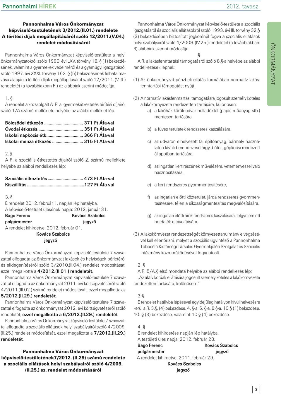 (1) bekezdésének, valamint a gyermekek védelméről és a gyámügyi igazgatásról szóló 1997. évi XXXI. törvény 162. (5) bekezdésének felhatalmazása alapján a térítési díjak megállapításáról szóló 12/2011.