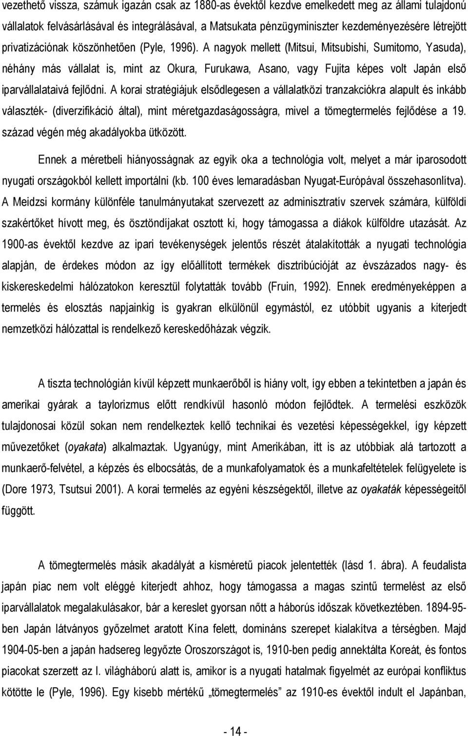 A nagyok mellett (Mitsui, Mitsubishi, Sumitomo, Yasuda), néhány más vállalat is, mint az Okura, Furukawa, Asano, vagy Fujita képes volt Japán elsı iparvállalataivá fejlıdni.