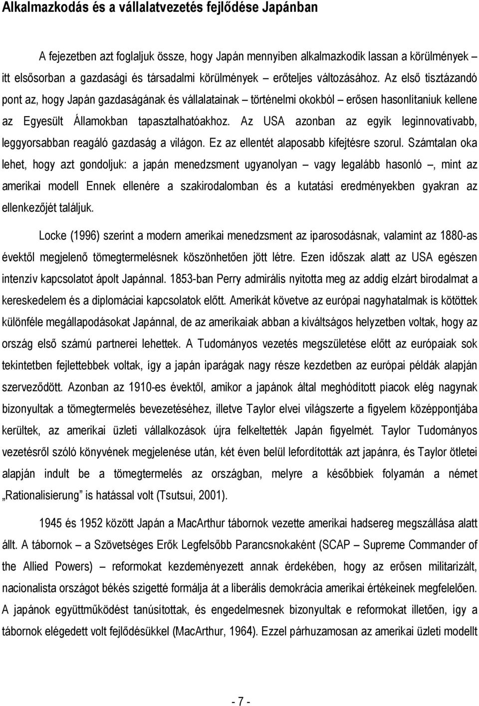 Az USA azonban az egyik leginnovatívabb, leggyorsabban reagáló gazdaság a világon. Ez az ellentét alaposabb kifejtésre szorul.