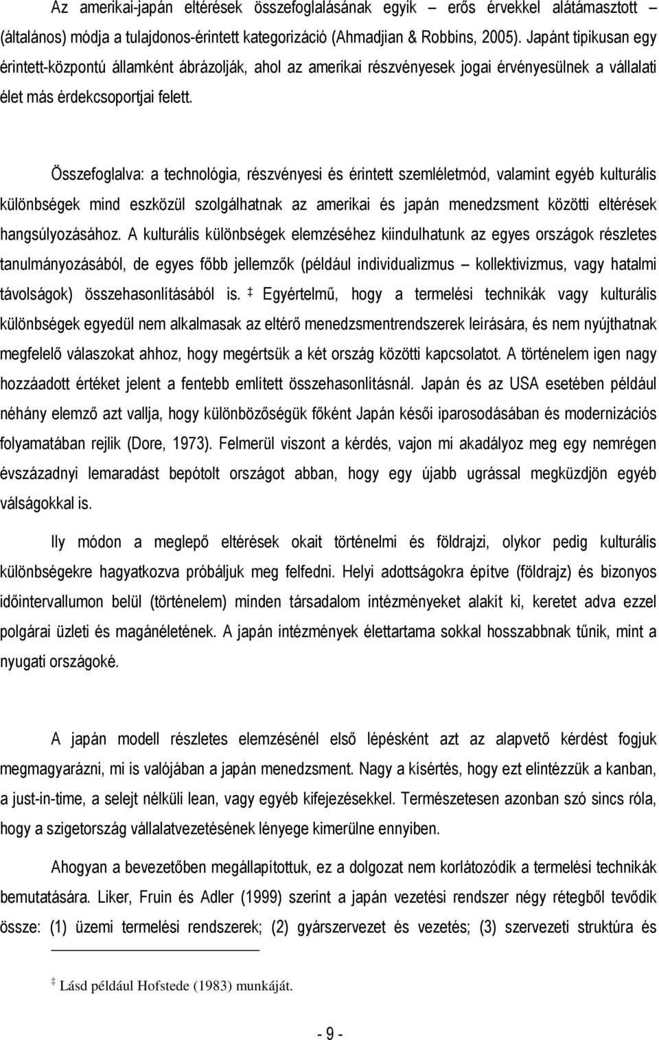 Összefoglalva: a technológia, részvényesi és érintett szemléletmód, valamint egyéb kulturális különbségek mind eszközül szolgálhatnak az amerikai és japán menedzsment közötti eltérések