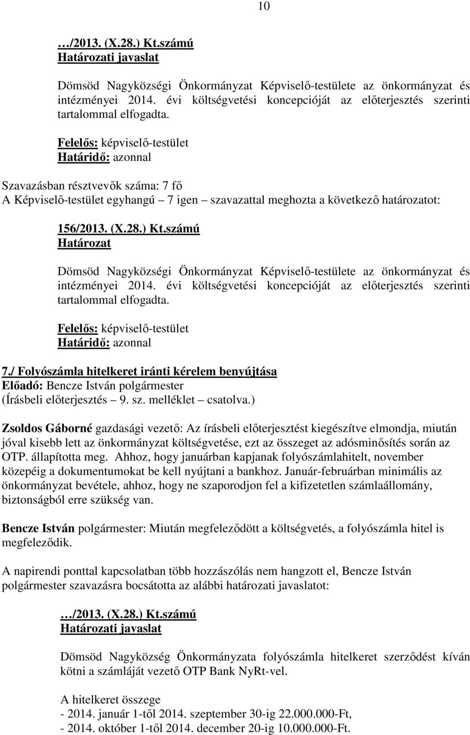 / Folyószámla hitelkeret iránti kérelem benyújtása Előadó: Bencze István polgármester (Írásbeli előterjesztés 9. sz. melléklet csatolva.