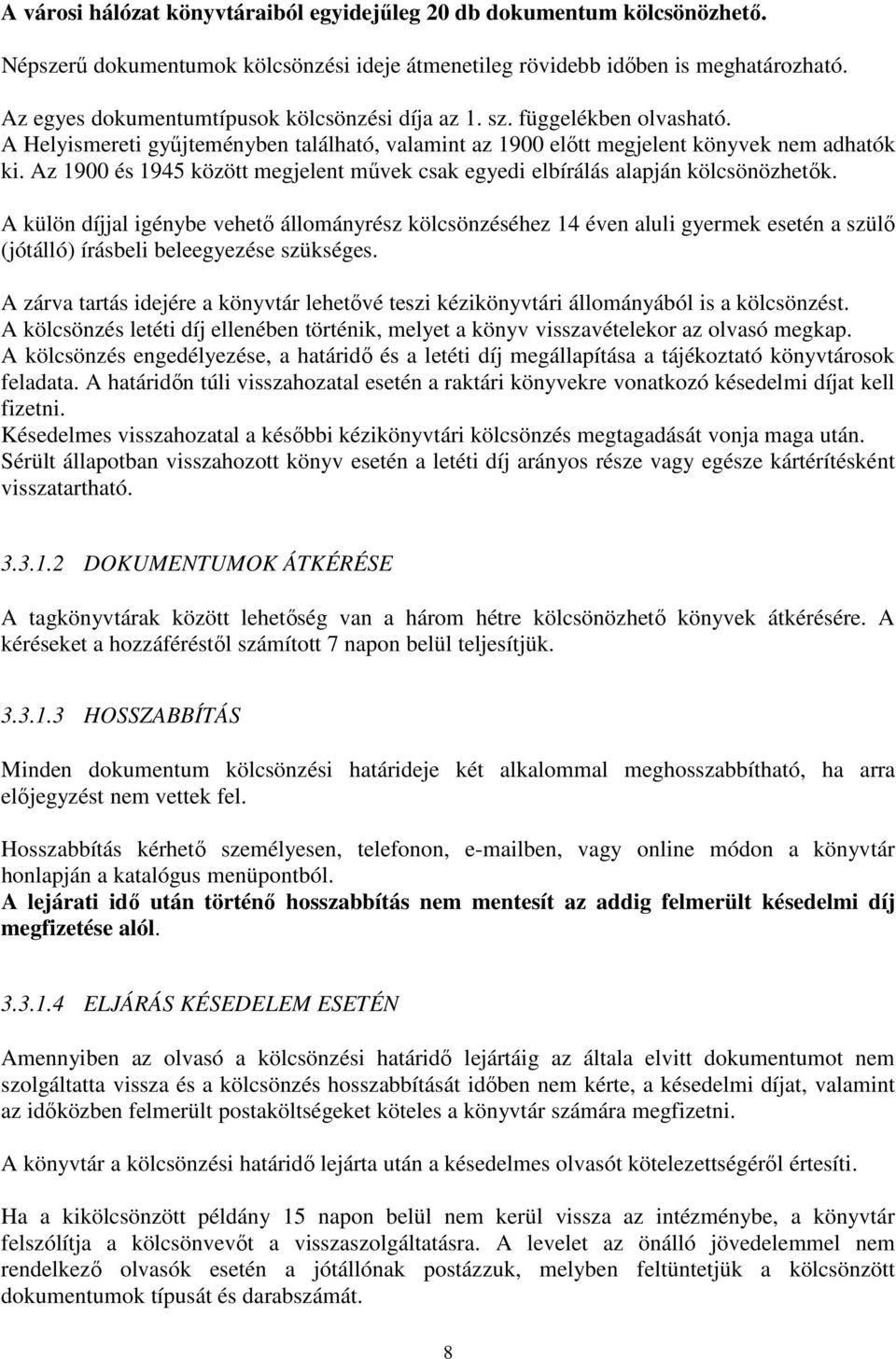 Az 1900 és 1945 között megjelent művek csak egyedi elbírálás alapján kölcsönözhetők.