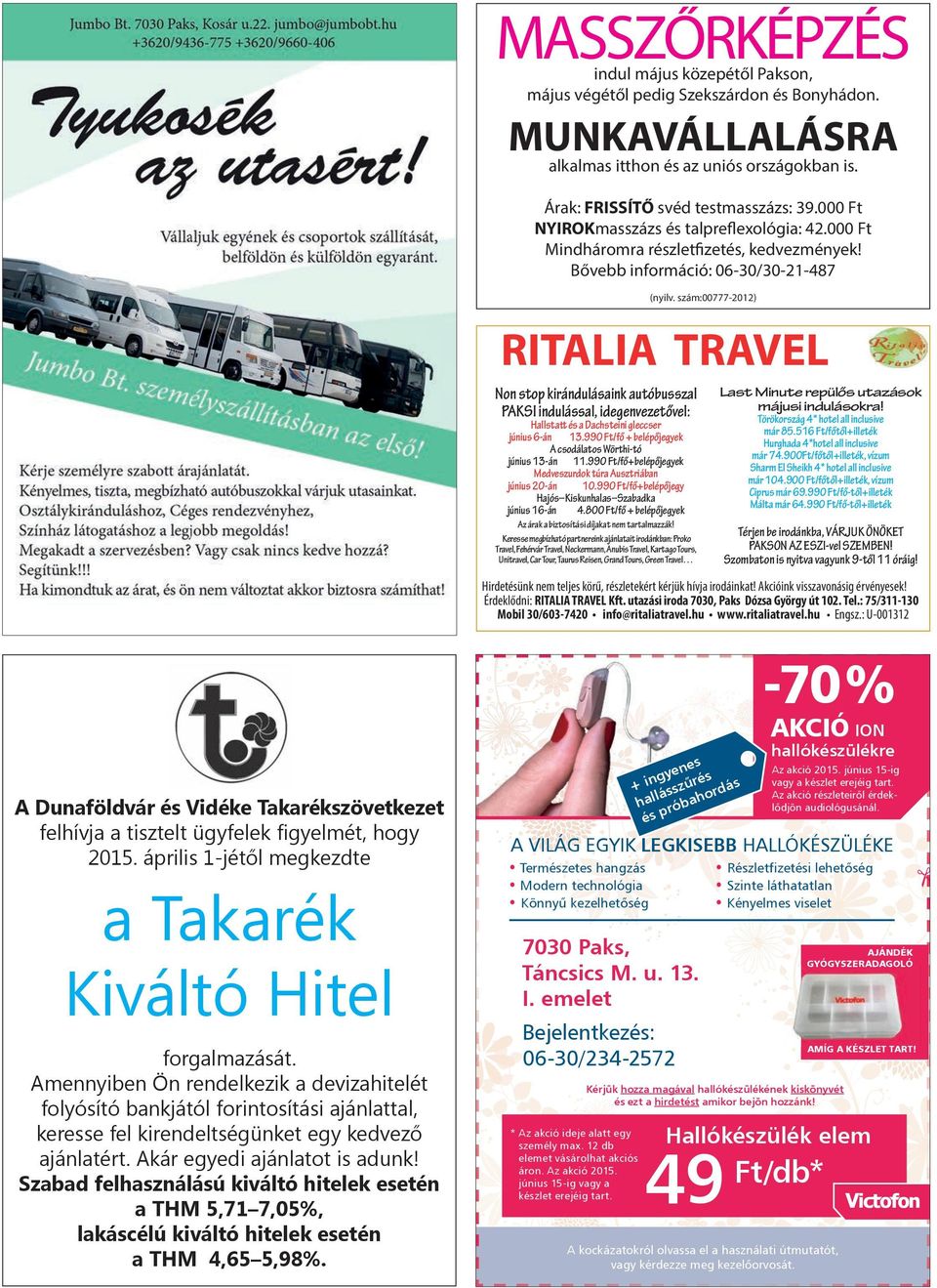 szám:00777-2012) RITALIA TRAVEL Non stop kirándulásaink autóbusszal PAKSI indulással, idegenvezetővel: Last Minute repülős utazások májusi indulásokra! Az árak a biztosítási díjakat nem tartalmazzák!