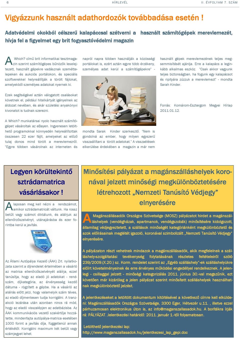 című brit informatikai tesztmagazin szerint számítógépes bűnözők leselejtezett, használt gépekre vadásznak szeméttelepeken és aukciós portálokon, és speciális szoftverekkel helyreállítják a törölt