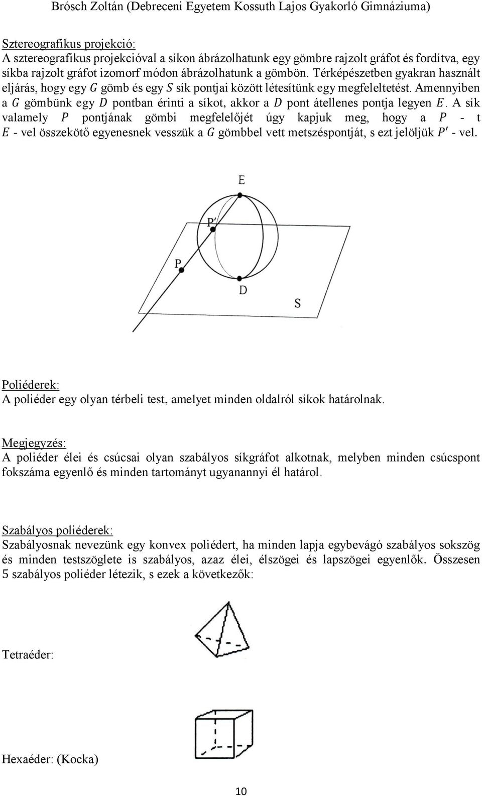 Amennyiben a G gömbünk egy D pontban érinti a síkot, akkor a D pont átellenes pontja legyen E.