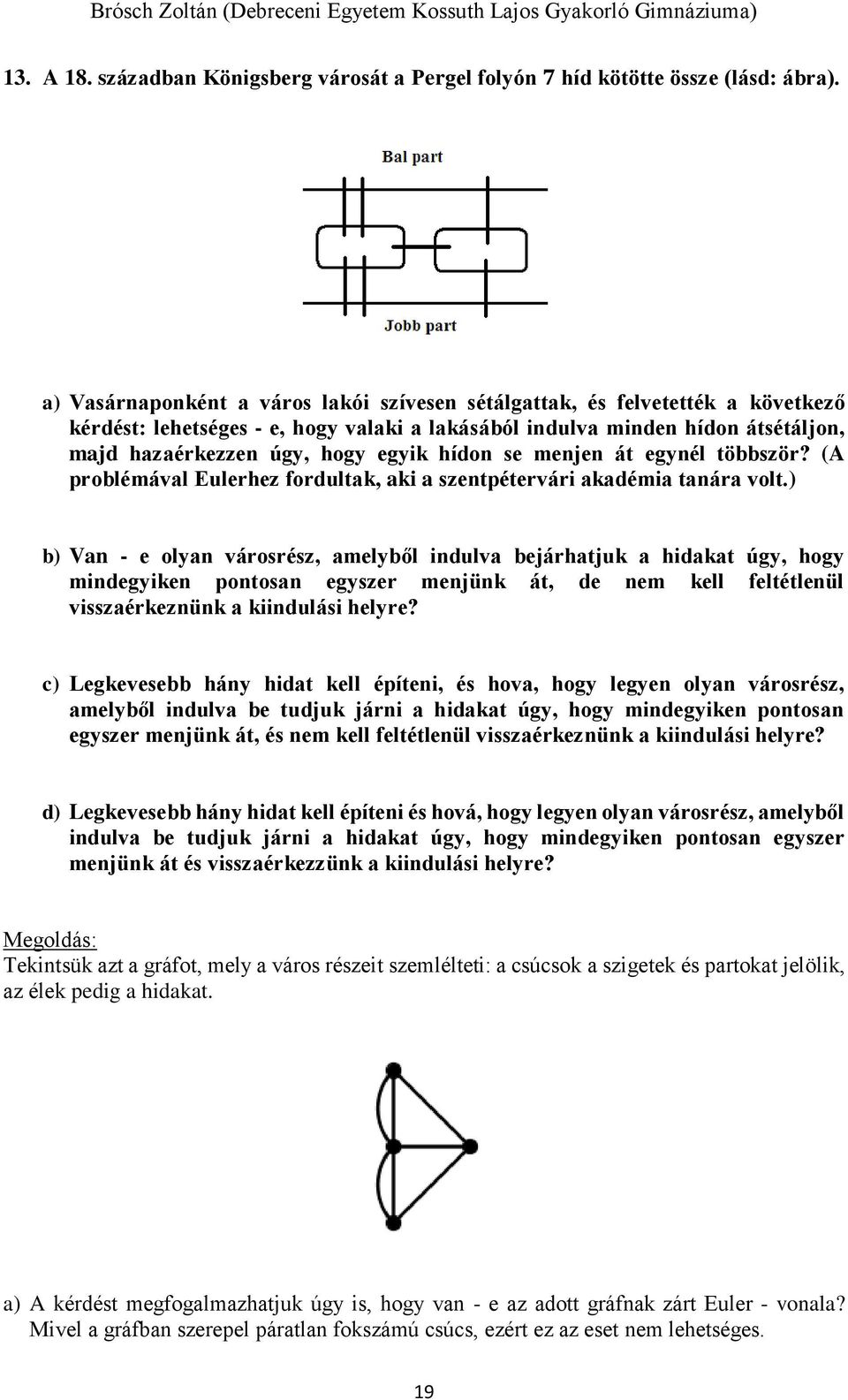 hídon se menjen át egynél többször? (A problémával Eulerhez fordultak, aki a szentpétervári akadémia tanára volt.