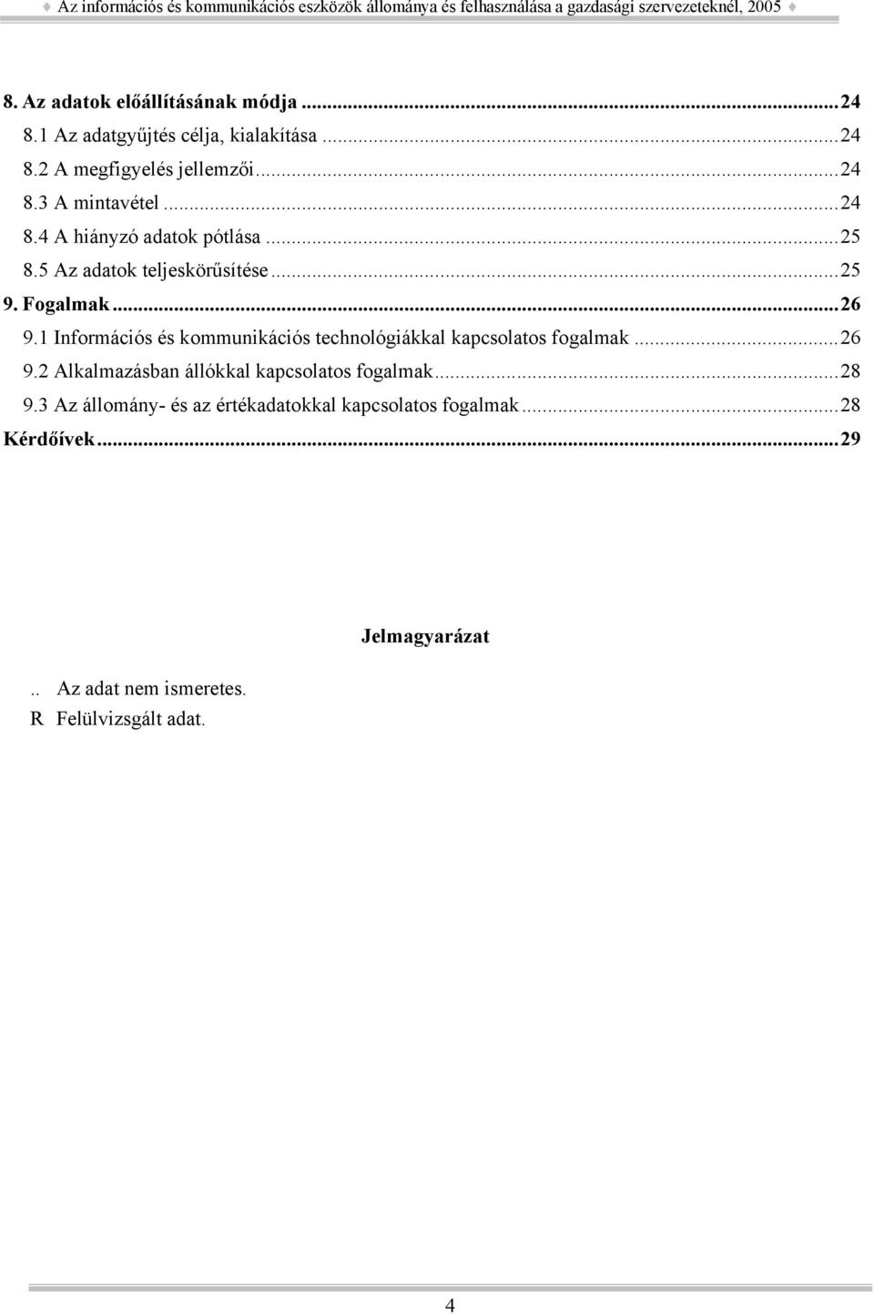 1 Információs és kommunikációs technológiákkal kapcsolatos fogalmak...26 9.2 Alkalmazásban állókkal kapcsolatos fogalmak.