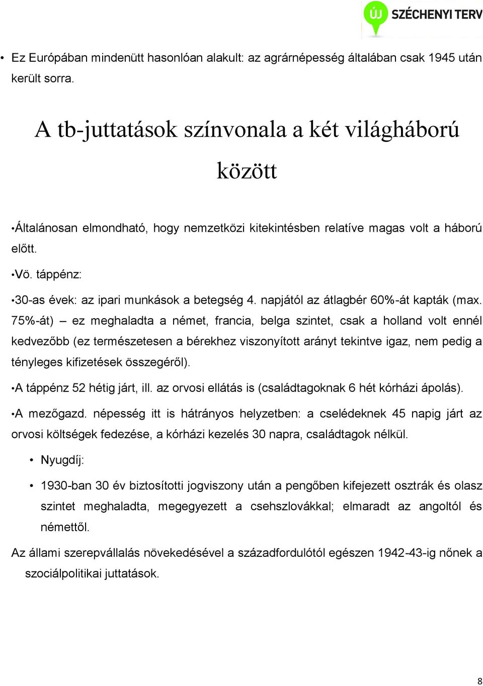 napjától az átlagbér 60%-át kapták (max.