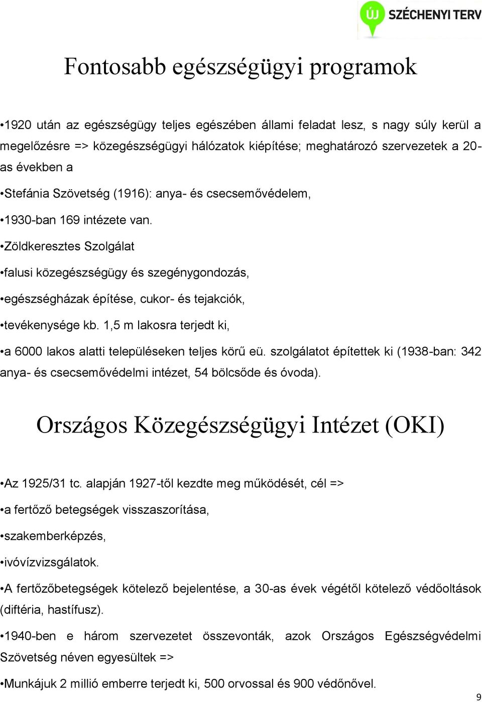 Zöldkeresztes Szolgálat falusi közegészségügy és szegénygondozás, egészségházak építése, cukor- és tejakciók, tevékenysége kb.