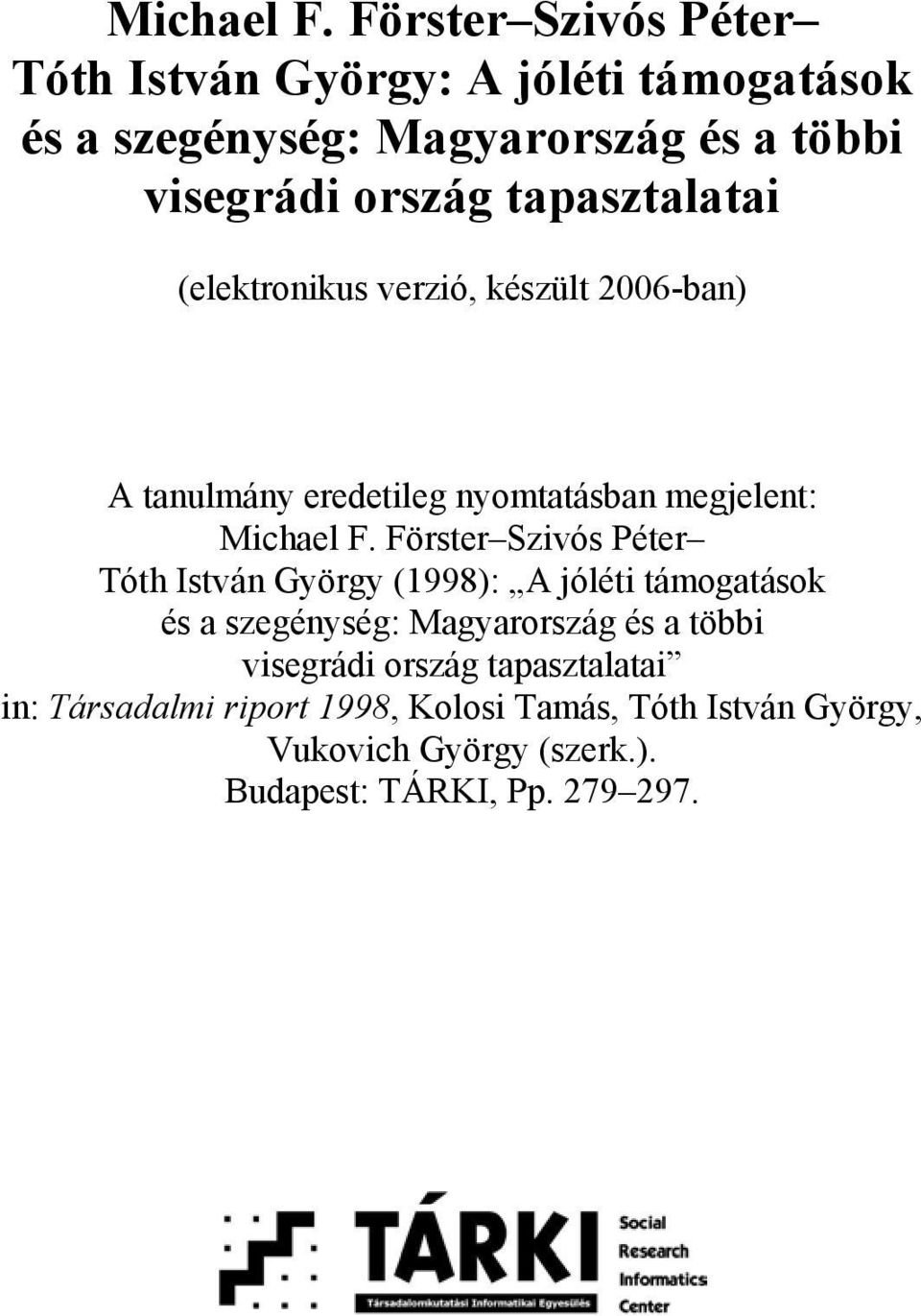 tapasztalatai (elektronikus verzió, készült 2006-ban) A tanulmány eredetileg nyomtatásban megjelent:  Förster Szivós Péter