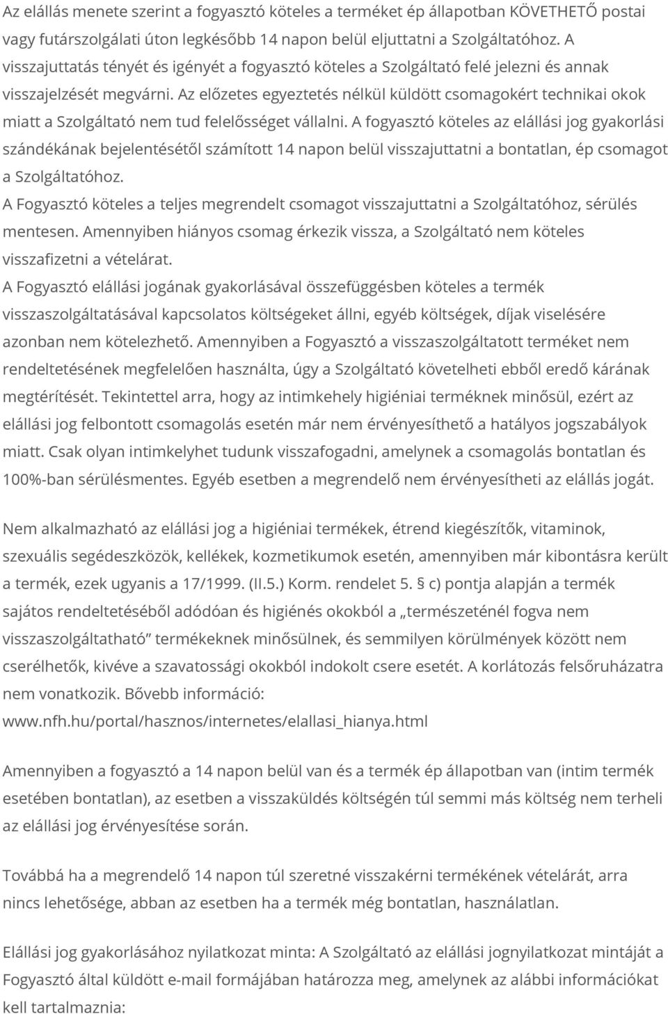 Az előzetes egyeztetés nélkül küldött csomagokért technikai okok miatt a Szolgáltató nem tud felelősséget vállalni.