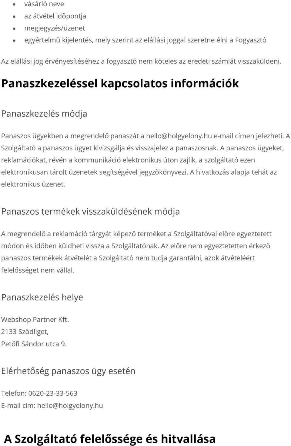 A Szolgáltató a panaszos ügyet kivizsgálja és visszajelez a panaszosnak.