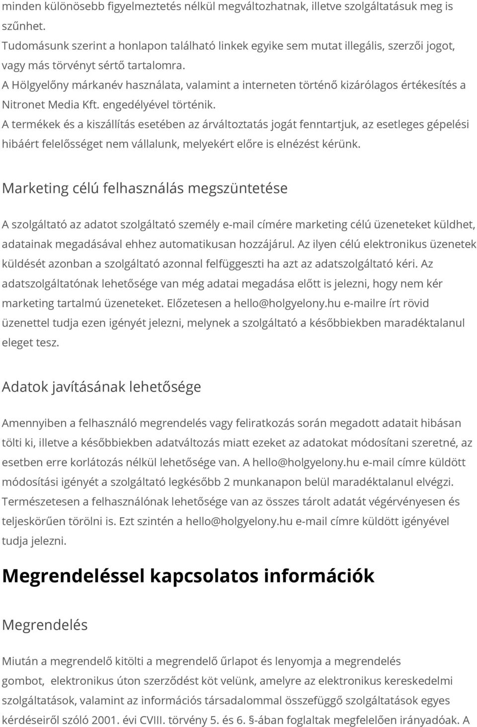 A Hölgyelőny márkanév használata, valamint a interneten történő kizárólagos értékesítés a Nitronet Media Kft. engedélyével történik.