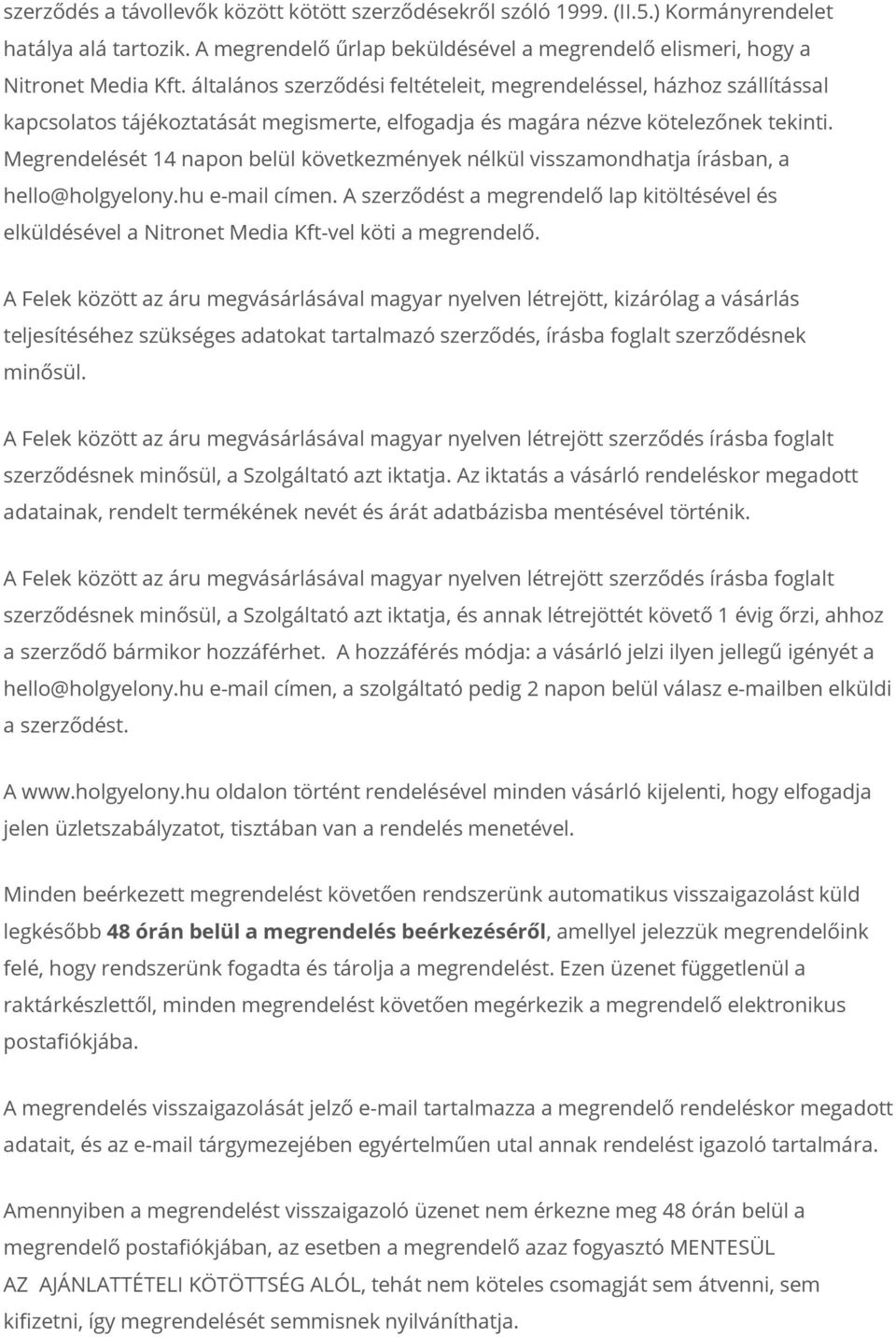 Megrendelését 14 napon belül következmények nélkül visszamondhatja írásban, a hello@holgyelony.hu e-mail címen.