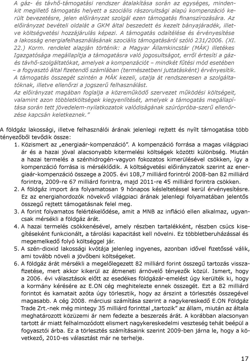 A támogatás odaítélése és érvényesítése a lakosság energiafelhasználásának szociális támogatásáról szóló 231/2006. (XI. 22.) Korm.