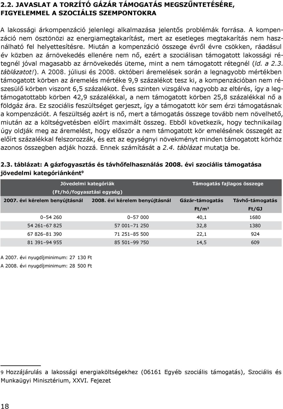 Miután a kompenzáció összege évről évre csökken, ráadásul év közben az árnövekedés ellenére nem nő, ezért a szociálisan támogatott lakossági rétegnél jóval magasabb az árnövekedés üteme, mint a nem